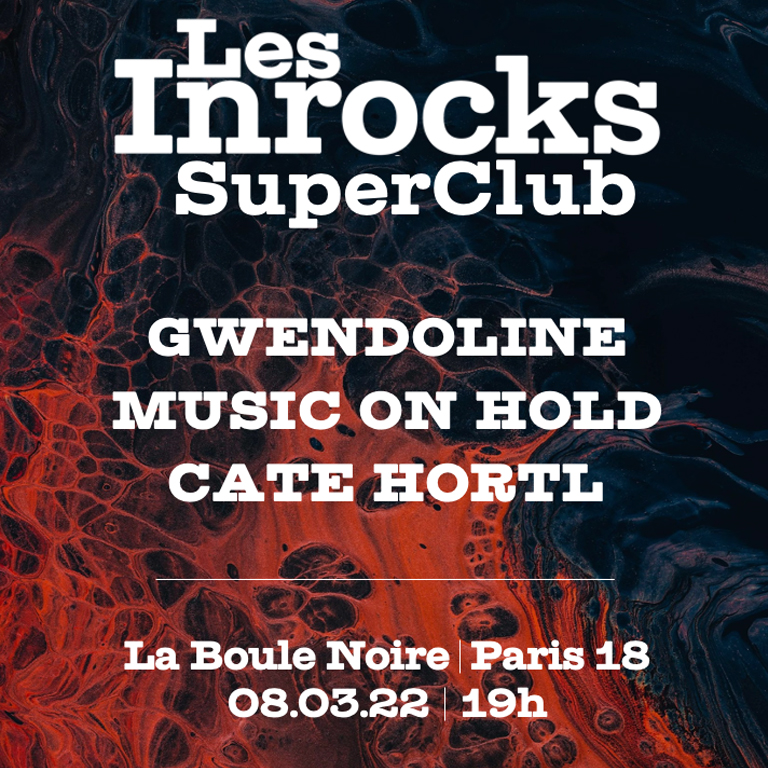 LES INROCKS SUPER CLUB : GWENDOLINE + MUSIC ON HOLD + CATE HORTL