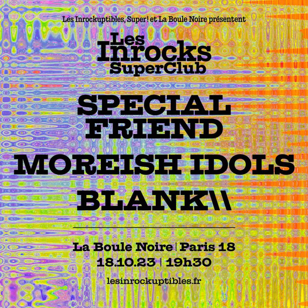 LES INROCKS SUPER CLUB : SPECIAL FRIEND X MOREISH IDOLS X BLANK